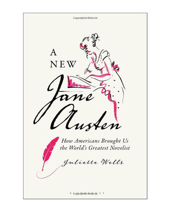 A New Jane Austen: How Americans Brought Us the World's Greatest Novelist