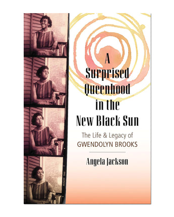 A Surprised Queenhood in the New Black Sun: The Life & Legacy of Gwendolyn Brooks