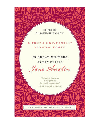 A Truth Universally Acknowledged: 33 Great Writers on Why We Read Jane Austen