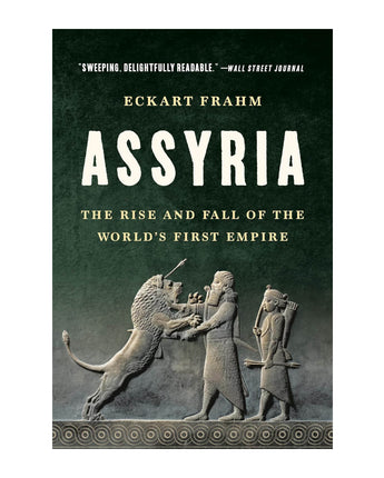 Assyria: The Rise and Fall of the World's First Empire