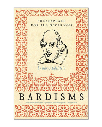 Bardisms: Shakespeare For All Occasions