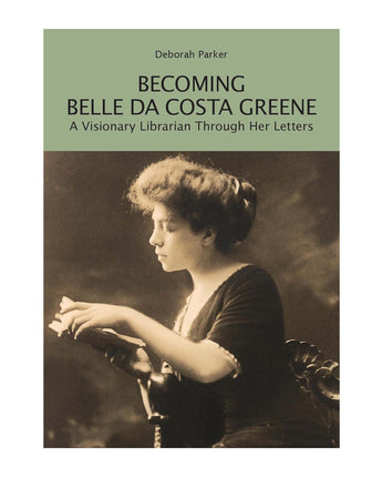 Becoming Belle da Costa Greene: A Visionary Librarian through Her Letters