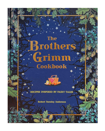 The Brothers Grimm Cookbook: Recipes Inspired by Fairy Tales