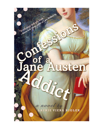 Confessions of a Jane Austen Addict: A Novel