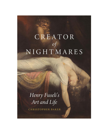 Creator of Nightmares: Henry Fuseli’s Art and Life