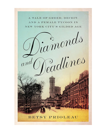 Diamonds and Deadlines: A Tale of Greed, Deceit, and a Female Tycoon in New York City's Gilded Age