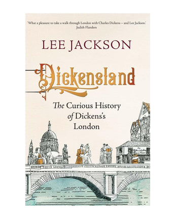 Dickensland: The Curious History of Dickens's London