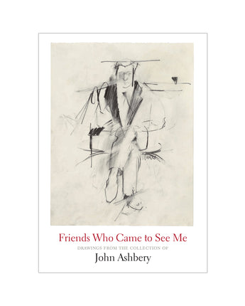 Friends Who Came to See Me: Drawings from the Collection of John Ashbery