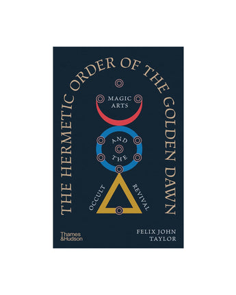 The Hermetic Order of the Golden Dawn: Magic Arts and the Occult Revival