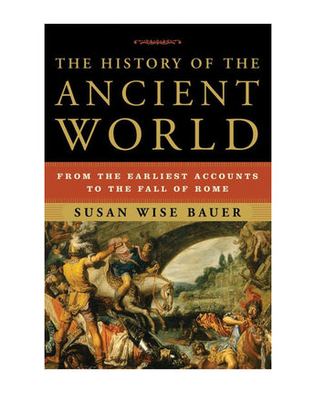 The History of the Ancient World: From the Earliest Accounts to the Fall of Rome