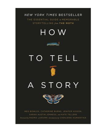 How to Tell a Story: The Essential Guide to Memorable Storytelling from The Moth
