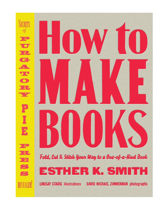 How to Make Books: Fold, Cut & Stitch Your Way to a One-of-a-Kind Book