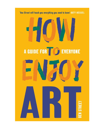 How To Enjoy Art: A Guide For Everyone