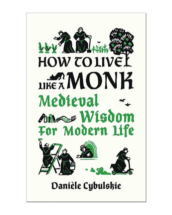 How To Live Like A Monk: Medieval Wisdom For Modern Life