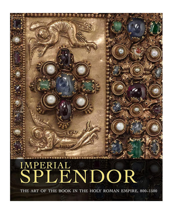 Imperial Splendor: The Art of the Book in the Holy Roman Empire, 800-1500