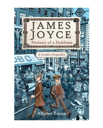 James Joyce: Portrait of a Dubliner A Graphic Biography