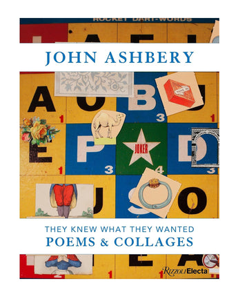 John Ashbery: They Knew What They Wanted: Collages and Poems