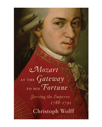 Mozart at the Gateway to His Fortune: Serving the Emperor, 1788–1791