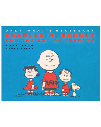 Only What's Necessary: Charles M. Schulz and the Art of Peanuts