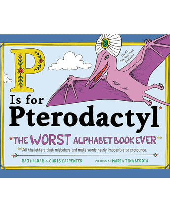 P Is for Pterodactyl: The Worst Alphabet Book Ever