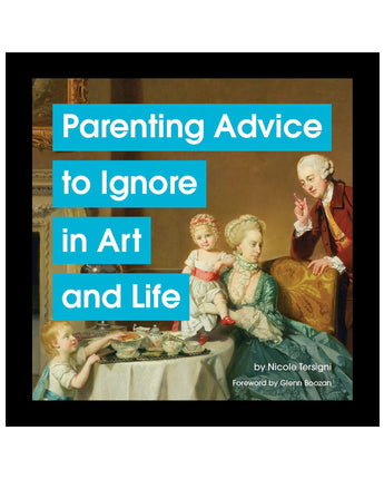 Parenting Advice to Ignore in Art and Life