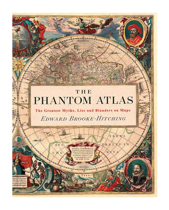 The Phantom Atlas: The Greatest Myths, Lies and Blunders on Maps