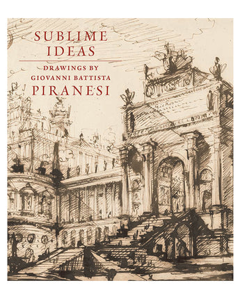 Sublime Ideas: Drawings by Giovanni Battista Piranesi