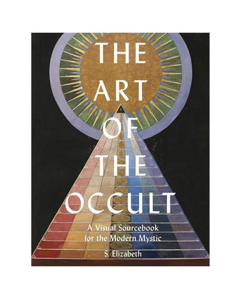 The Art of the Occult: A Visual Sourcebook for the Modern Mystic