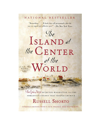 The Island at the Center of the World: The Epic Story of Dutch Manhattan and the Forgotten Colony That Shaped America