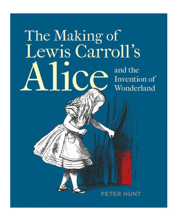 The Making of Lewis Carroll's Alice and the Invention of Wonderland