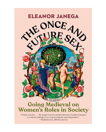 The Once and Future Sex: Going Medieval on Women's Roles in Society