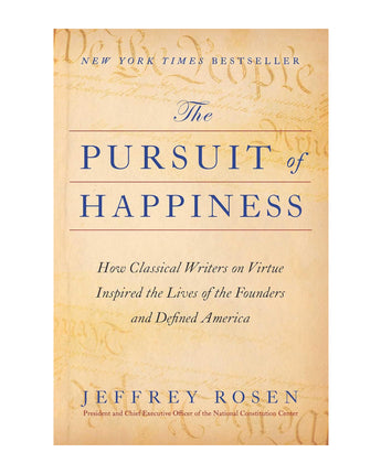 The Pursuit of Happiness: How Classical Writers on Virtue Inspired the Lives of the Founders and Defined America