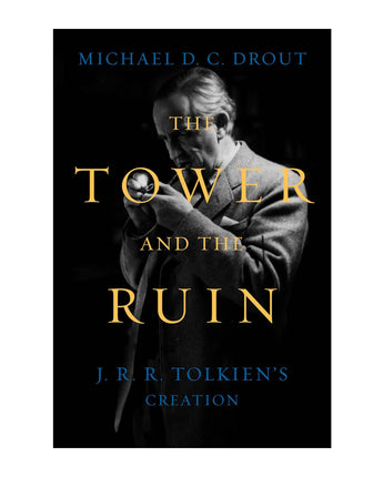 The Tower and the Ruin: J.R.R. Tolkien's Creation