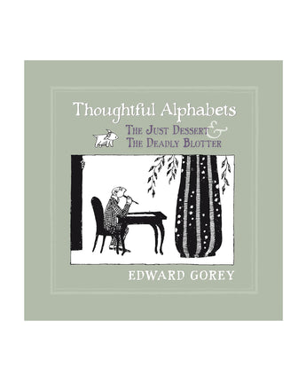 Edward Gorey: Thoughtful Alphabets: The Just Dessert & The Deadly Blotter