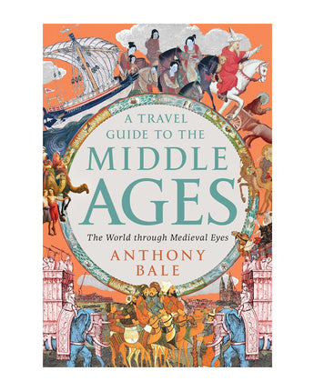 A Travel Guide to the Middle Ages: The World Through Medieval Eyes