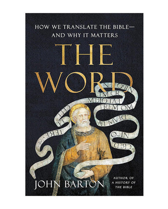 The Word: How We Translate the Bible - and Why It Matters